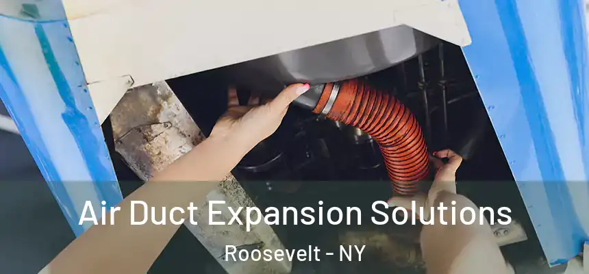 Air Duct Expansion Solutions Roosevelt - NY