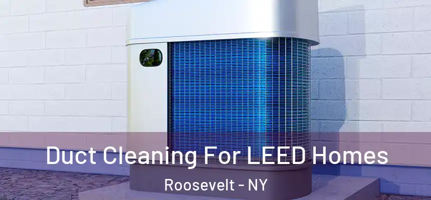  Duct Cleaning For LEED Homes Roosevelt - NY