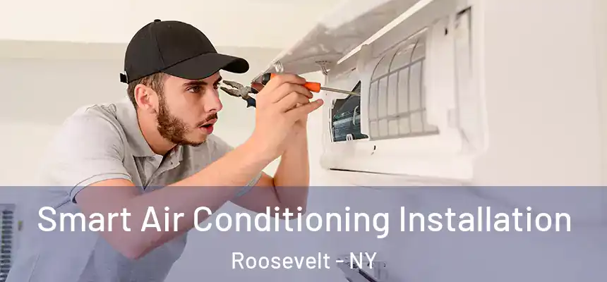 Smart Air Conditioning Installation Roosevelt - NY
