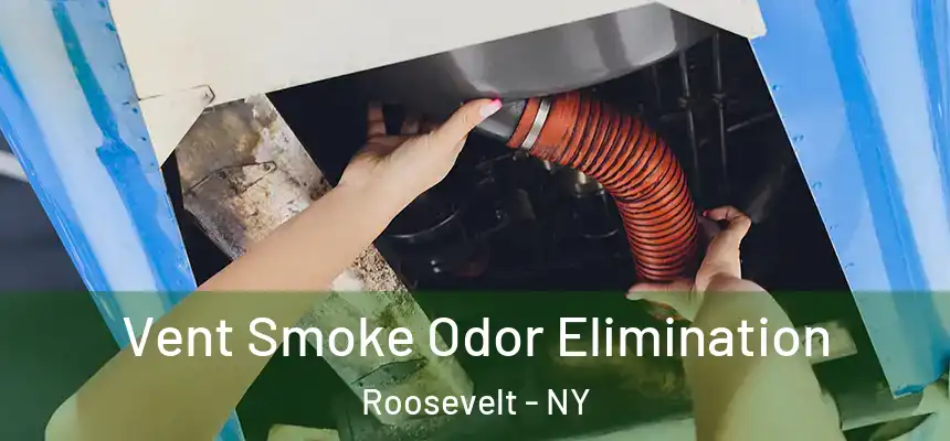 Vent Smoke Odor Elimination Roosevelt - NY
